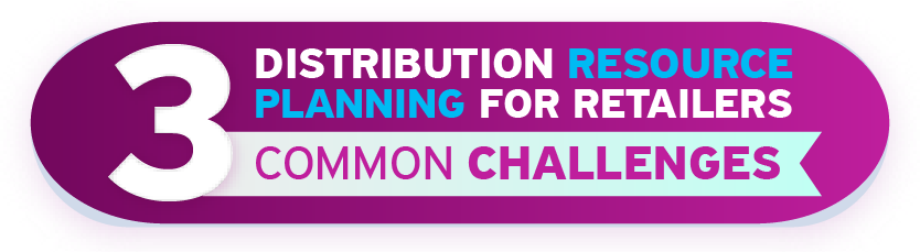 distribution resource planning for Retailers-3 common challenges